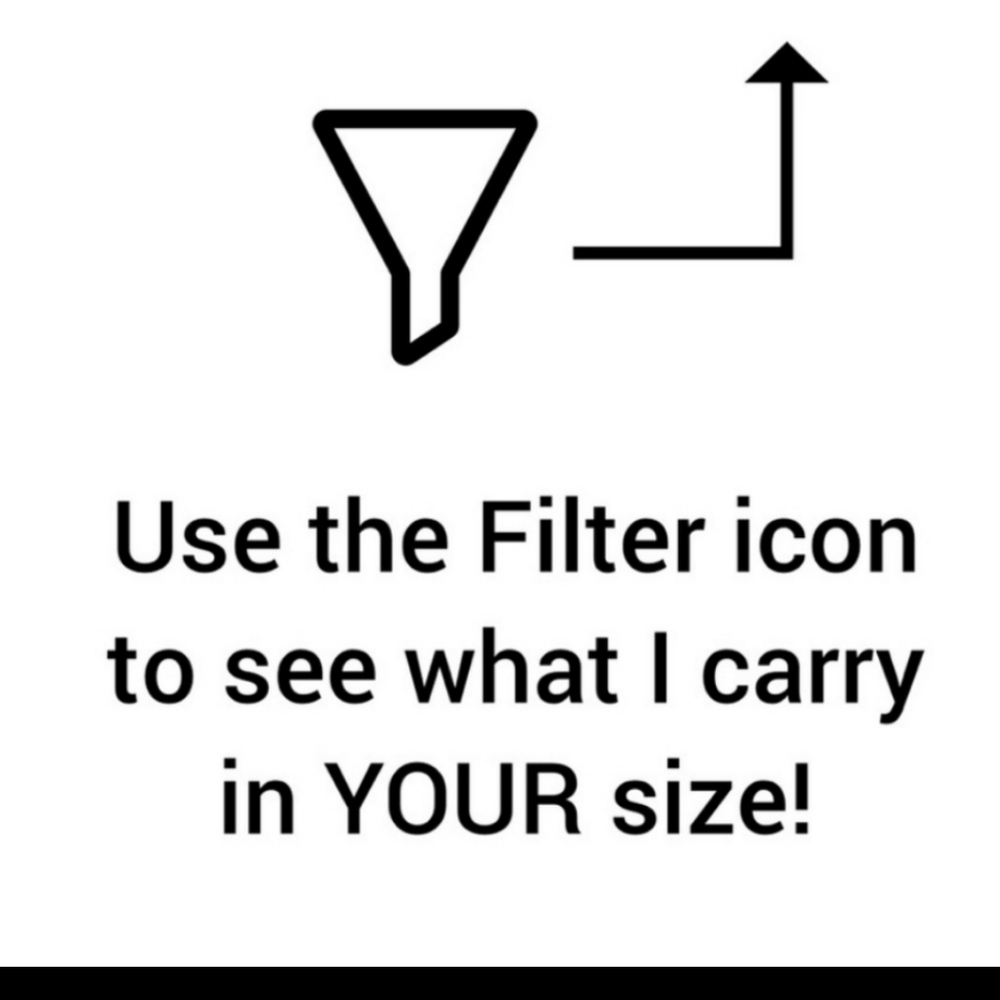 Use filter icon to see what I carry in your size!
